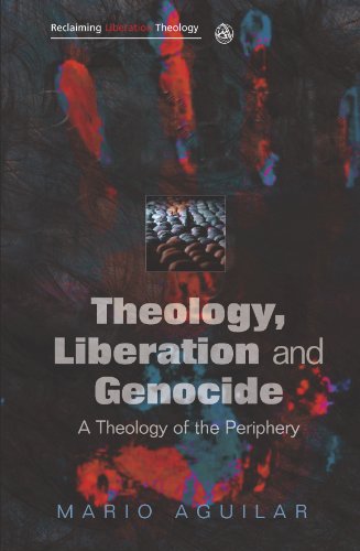 Theology, Liberation and Genocide: A Theology of the Periphery (Reclaiming Liberation Theology)