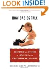 How Babies Talk: The Magic and Mystery of Language in the First Three Years of Life