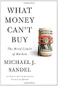 What Money Can't Buy: The Moral Limits of Markets