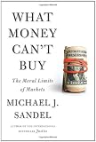 What Money Can't Buy: The Moral Limits of Markets