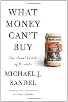 What Money Can't Buy: The Moral Limits of Markets