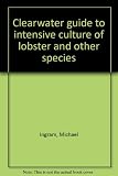 Clearwater guide to intensive culture of lobster and other species