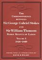 The Correspondence between Sir George Gabriel Stokes and Sir William Thomson, Baron Kelvin of Largs: v. 1 & 2