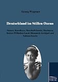 Deutschland im Stillen Ozean: Samoa, Karolinen, Marshall-Inseln, Marianen, Kaiser-Wilhelms-Land, Bismarck-Archipel und Salomo-Inseln