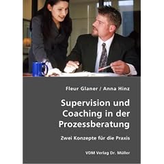 Supervision und Coaching in der Prozessberatung: Zwei Konzepte f�r die Praxis