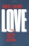 Love: Emotion, Myth, and Metaphor