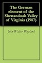 The German element of the Shenandoah Valley of Virginia (A Heritage classic)