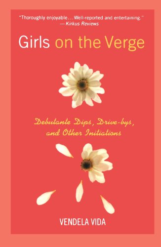 Girls on the Verge: Debutante Dips, Drive-bys, and Other Initiations