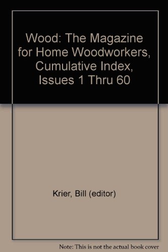 Wood: The Magazine for Home Woodworkers, Cumulative Index, Issues 1 Thru 60