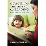 Coaching the Threads of Reading: Helping Teachers Build Reading Success ~ Karen Tankersley