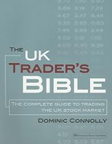 The UK Trader's Bible: The Complete Guide to Trading the UK Stock Market