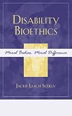 Disability Bioethics: Moral Bodies, Moral Difference (Feminist Constructions)