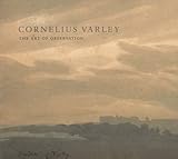 Cornelius Varley : the art of observation