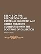 Essays on the Perception of an External Universe, and Other Subjects Connected with the Doctrine of Causation