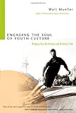 Engaging the Soul of Youth Culture: Bridging Teen Worldviews and Christian Truth