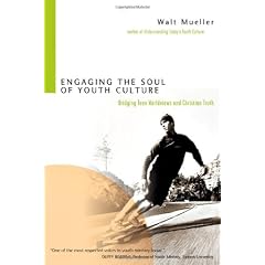 Engaging The Soul Of Youth Culture: Bridging Teen Worldviews And Christian Truth