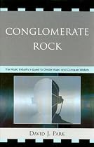 Conglomerate Rock: The Music Industry's Quest to Divide Music and Conquer Wallets
