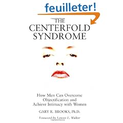 The Centerfold Syndrome: How Men Can Overcome Objectification and Achieve Intimacy With Women