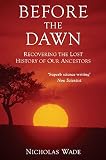 Before the dawn : recovering the lost history of our ancestors