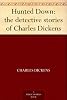 Hunted Down: the detective stories of Charles Dickens