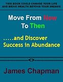 Move From Now to Then .....and Discover Success In Abundance