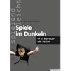 Spiele im Dunkeln: 44 x Abenteuer und Action