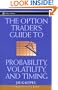 The Option Trader's Guide to Probability, Volatility and Timing (A Marketplace Book)