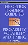 The Option Trader's Guide to Probability, Volatility and Timing (A Marketplace Book)