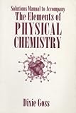 Solutions manual to accompany The elements of physical chemistry