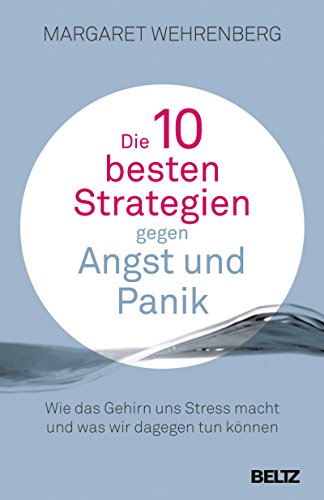 Download Die 10 besten Strategien gegen Angst und Panik: Wie das Gehirn uns Stress macht und was wir dagegen tun können. Mit Extra-Teil: Soforthilfe im Alltag Download Die 10 besten Strategien gegen Angst und Panik: Wie das Gehirn uns Stress macht und was wir dagegen tun können. Mit Extra-Teil: Soforthilfe im Alltag