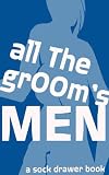 All The Groom's Men: A Pre-wedding Gangbang of a Love Story