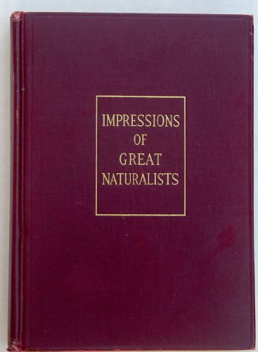 Impressions of Great Naturalists : Darwin, Wallace, Huxley, Leidy, Cope, Balbour, Roosevelt , and Others