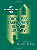 An Action Plan for Outcomes Assessment in Your Library
