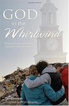 God in the Whirlwind: Stories of Grace from the Tornado at Union University