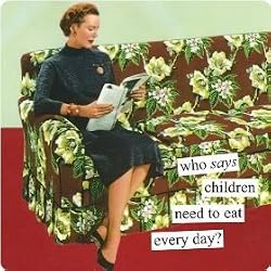 who says children need to eat every day? by anne taintor