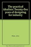 The practical idealists : twenty-five years of designing for industry