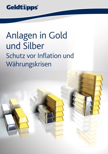 Anlagen in Gold und Silber: Schutz vor Inflation und Währungskrisen (German Edition)