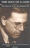 The Soul of a Lion: The Life of Dietrich Von Hildebrand