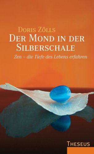 Der Mond in der Silberschale: Zen, die Tiefe des Lebens erfahren (German Edition)