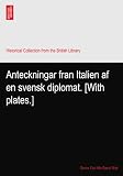 Anteckningar fran Italien af en svensk diplomat. [With plates.]