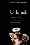 Childfaith: Experiencing God and Spiritual Growth with Your Children