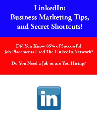 LinkedIn (Business Marketing Tips for LinkedIn, and Secret Shortcuts!)