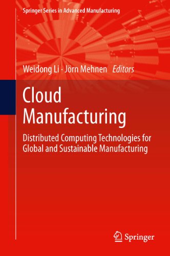 Cloud Manufacturing: Distributed Computing Technologies for Global and Sustainable Manufacturing (Springer Series in Advanced Manufacturing)