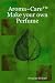 Aroma~CareT Make your own Perfume by Francine Milford