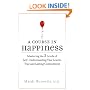 A Course in Happiness: Mastering the 3 Levels of Self-Understanding That Lead toTrue and Lasting Contentment
