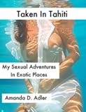 Taken In Tahiti - Sexual Adventures in Exotic Places (Exotic Erotic)