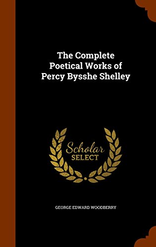 The Complete Poetical Works of Percy Bysshe Shelley, by George Edward Woodberry