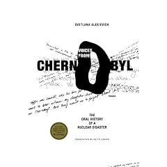 Voices from Chernobyl: The Oral History of a Nuclear Disaster