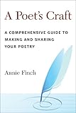 A poet's craft : a comprehensive guide to making and sharing your poetry