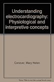 Understanding electrocardiography : physiological and interpretive concepts
